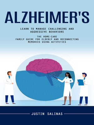 cover image of Alzheimer's--Learn to Manage Challenging and Aggressive Behaviors (The Home-care Family Guide for Elderly and Reconnecting Memories Using Activities)
